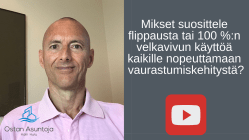 Mikset suosittele flippausta tai 100 %_n velkavivun käyttöä kaikille nopeuttamaan vaurastumiskehitystä? #48