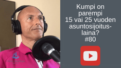 Kumpi on parempi 15 vai 25 vuoden asuntosijoituslaina? #80 (2019)